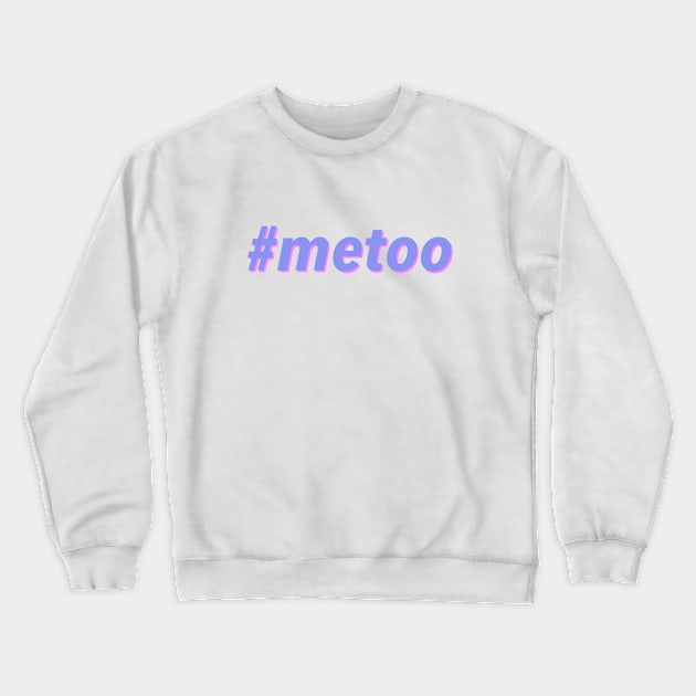 #metoo - Me Too Crewneck Sweatshirt by JustSomeThings